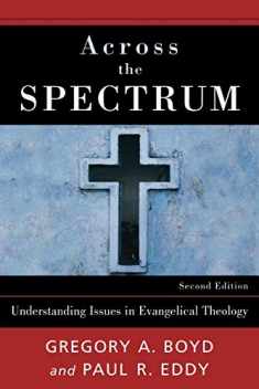 Across the Spectrum: Understanding Issues in Evangelical Theology