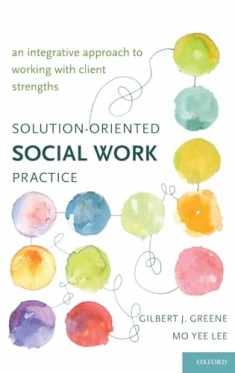 Solution-Oriented Social Work Practice: An Integrative Approach to Working with Client Strengths