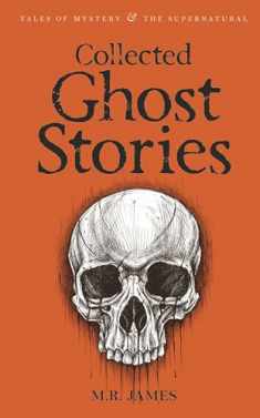 Collected Ghost Stories (Tales of Mystery & the Supernatural)