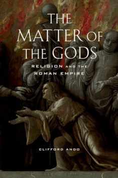 The Matter of the Gods: Religion and the Roman Empire (Volume 44)