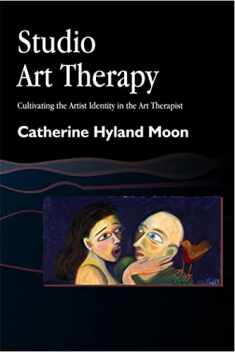 Studio Art Therapy: Cultivating the Artist Identity in the Art Therapist (Arts Therapies)