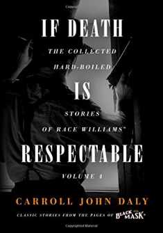 If Death Is Respectable: The Collected Hard-Boiled Stories of Race Williams, Volume 4