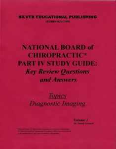 National Board of Chiropractic Part IV Study Guide: Key Review Questions and Answers (Topics: Diagnostic Imaging) Volume 1