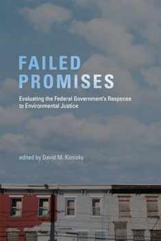 Failed Promises: Evaluating the Federal Government's Response to Environmental Justice (American and Comparative Environmental Policy)