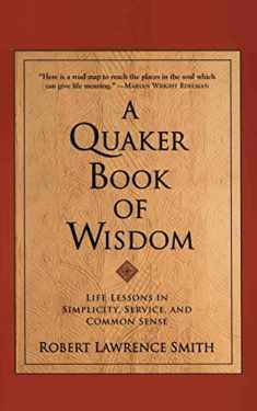 A Quaker Book of Wisdom: Life Lessons In Simplicity, Service, And Common Sense