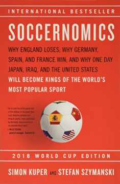 Soccernomics (2018 World Cup Edition): Why England Loses, Why Germany and Brazil Win, and Why the U.S., Japan, Australia, Turkey -- and Even Iraq -- ... the Kings of the World's Most Popular Sport