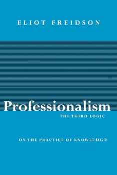 Professionalism, the Third Logic: On the Practice of Knowledge