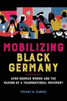 Mobilizing Black Germany: Afro-German Women and the Making of a Transnational Movement (Black Internationalism)