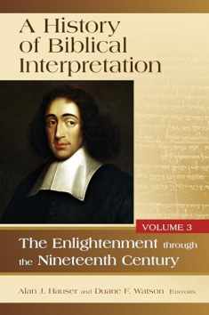 A History of Biblical Interpretation, Vol. 3: The Enlightenment through the Nineteenth Century (History of Biblical Interpretation, 3)