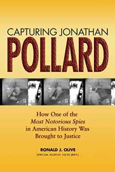 Capturing Jonathan Pollard: How One of the Most Notorious Spies in American History Was Brought to JusticeHow One of the Most De