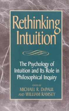 Rethinking Intuition: The Psychology of Intuition and its Role in Philosophical Inquiry (Studies in Epistemology and Cognitive Theory)