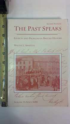 The Past Speaks: Sources and Problems in British History, Volume II: Since 1688 (The Past Speaks, Series : Volume II)