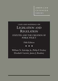 Cases and Materials on Legislation and Regulation: Statutes and the Creation of Public Policy, 5th (American Casebook Series)