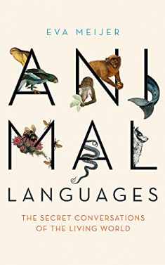 Animal Languages: Revealing the secret conversations of the living world