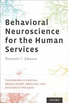 Behavioral Neuroscience for the Human Services: Foundations in Emotion, Mental Health, Addiction, and Alternative Therapies