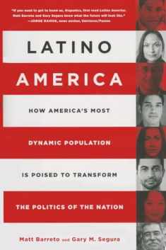 Latino America: How America’s Most Dynamic Population is Poised to Transform the Politics of the Nation