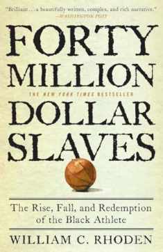 Forty Million Dollar Slaves: The Rise, Fall, and Redemption of the Black Athlete