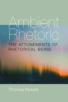 Ambient Rhetoric: The Attunements of Rhetorical Being (Composition, Literacy, and Culture)