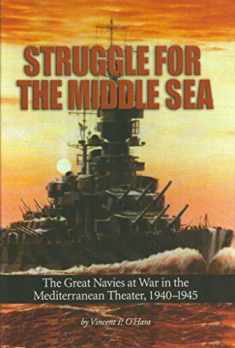 Struggle for the Middle Sea: The Great Navies at War in the Mediterranean Theater, 1940-1945