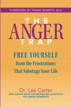 The Anger Trap: Free Yourself from the Frustrations that Sabotage Your Life: Free Yourself from the Frustrations that Sabotage Your Life