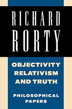 Objectivity, Relativism, and Truth: Philosophical Papers (Richard Rorty: Philosophical Papers Set 4 Paperbacks) (Volume 1)