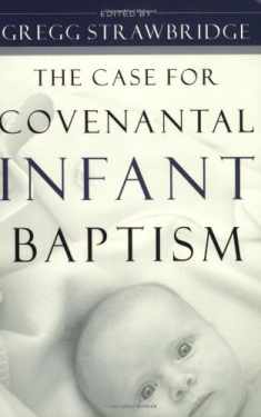 The Case for Covenantal Infant Baptism