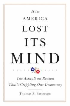 How America Lost Its Mind: The Assault on Reason That’s Crippling Our Democracy (Volume 15) (The Julian J. Rothbaum Distinguished Lecture Series)