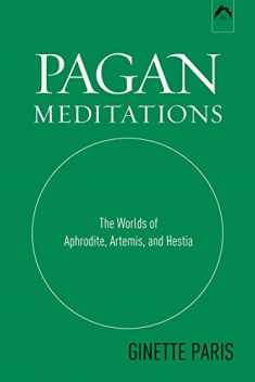Pagan Meditations: The Worlds of Aphrodite, Artemis, and Hestia