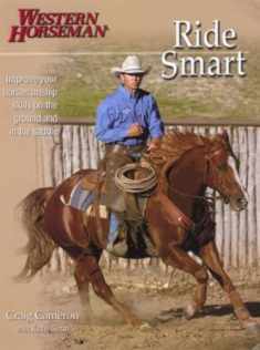 Ride Smart: Improve Your Horsemanship Skills On The Ground And In The Saddle