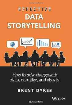 Effective Data Storytelling: How to Drive Change With Data, Narrative and Visuals
