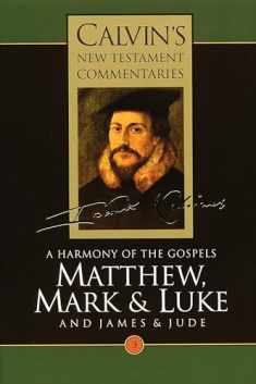 A Harmony of the Gospels Matthew, Mark and Luke; and James and Jude (Calvin's New Testament Commentaries Series Volume 3)