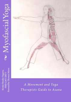 Myofascial Yoga: A Movement and Yoga Therapists Guide to Asana