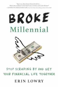 Broke Millennial: Stop Scraping By and Get Your Financial Life Together (Broke Millennial Series)