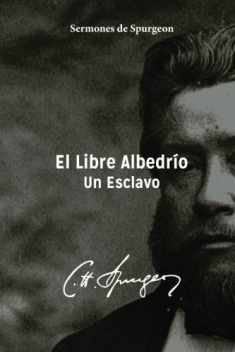 El Libre Albedrio: Un Esclavo (Spanish Edition)