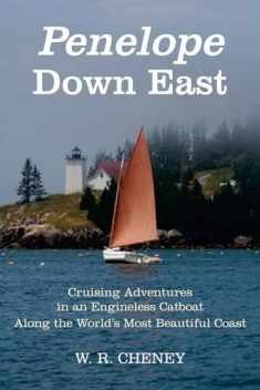 Penelope Down East: Cruising Adventures in an Engineless Catboat Along the World's Most Beautiful Coast