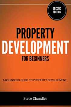 Property Development for Beginners: A Beginners Guide to Property Development