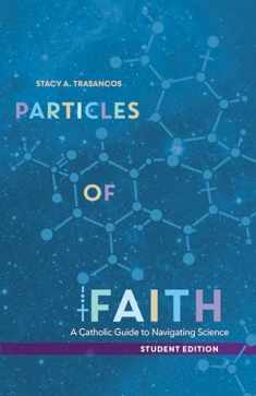 Particles of Faith: A Catholic Guide to Navigating Science (Student Edition)