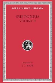 SUETONIUS Vol.II The Lives of the Caesars, II: Claudius. Nero. Galba, Otho, and Vitellius. Vespasian. Titus, Domitian. Lives of Illustrious Men: ... ..Passienus Crispus (Loeb (Volume II)