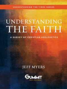 Understanding the Faith: A Survey of Christian Apologetics (Volume 1) (Understanding the Times)