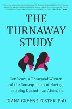 The Turnaway Study: Ten Years, a Thousand Women, and the Consequences of Having―or Being Denied―an Abortion