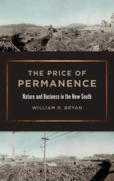 The Price of Permanence: Nature and Business in the New South (Environmental History and the American South Ser.)