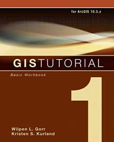 GIS Tutorial 1: Basic Workbook, 10.3 Edition (GIS Tutorials)