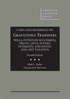 Cases and Materials on Gratuitous Transfers, Wills, Intestate Succession, Trusts, Gifts, Future Interests, and Estate and Gift Taxation (American Casebook Series)