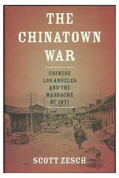 The Chinatown War: Chinese Los Angeles and the Massacre of 1871