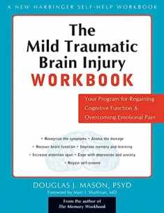 The Mild Traumatic Brain Injury Workbook: Your Program for Regaining Cognitive Function and Overcoming Emotional Pain