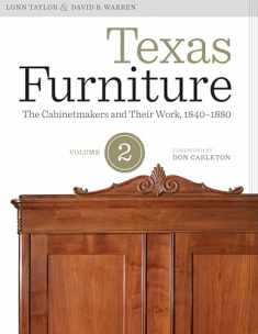 Texas Furniture, Volume Two: The Cabinetmakers and Their Work, 1840–1880 (Focus on American History Series)