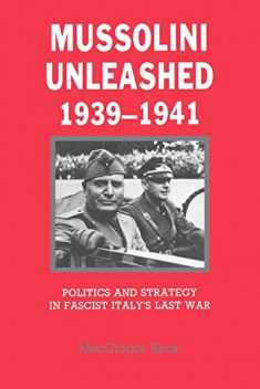 Mussolini Unleashed, 1939–1941: Politics and Strategy in Fascist Italy's Last War