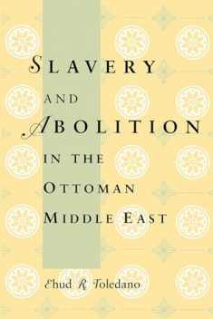 Slavery and Abolition in the Ottoman Middle East (Publications on the Near East)