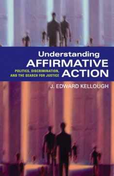 Understanding Affirmative Action: Politics, Discrimination, and the Search for Justice
