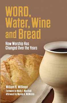 Word, Water, Wine, and Bread: How Worship Has Changed over the Years